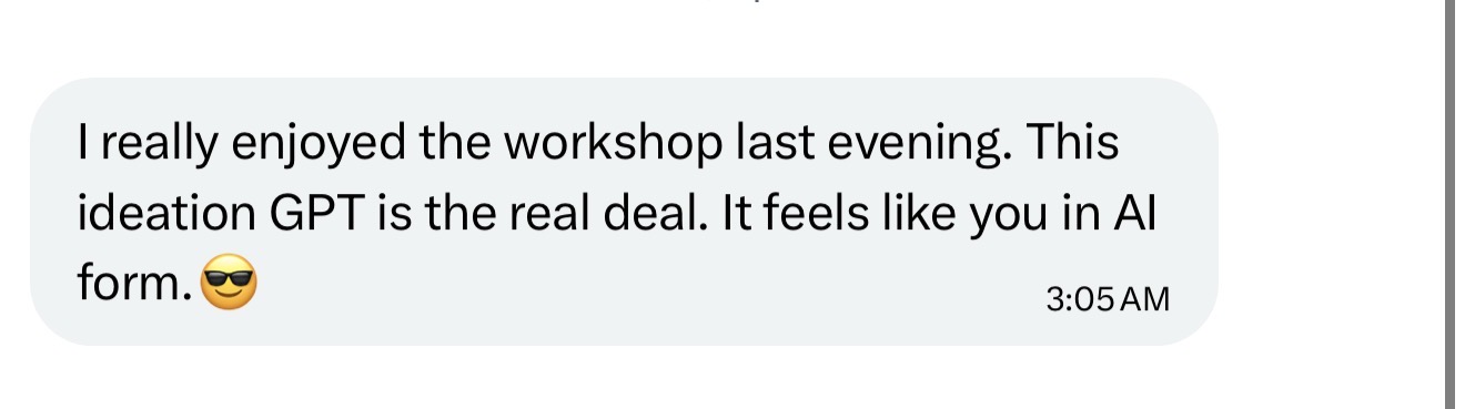The ideation GPT is the real deal, it feels like you in AI form